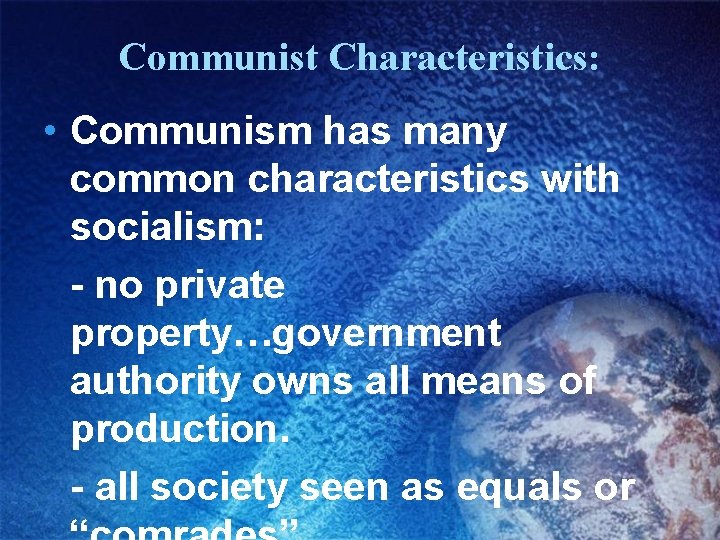 Communist Characteristics: • Communism has many common characteristics with socialism: - no private property…government