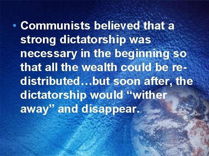  • Communists believed that a strong dictatorship was necessary in the beginning so