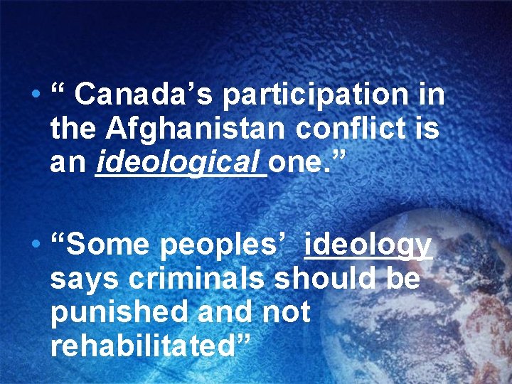  • “ Canada’s participation in the Afghanistan conflict is an ideological one. ”