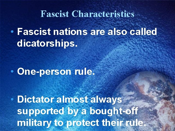 Fascist Characteristics • Fascist nations are also called dicatorships. • One-person rule. • Dictator