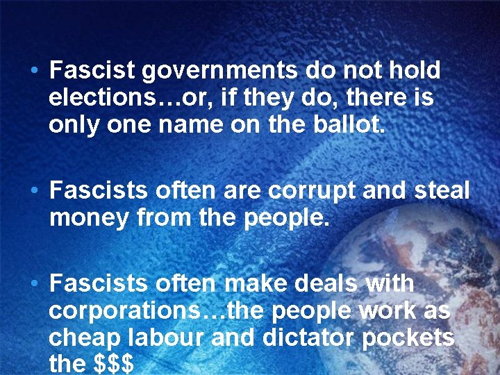  • Fascist governments do not hold elections…or, if they do, there is only
