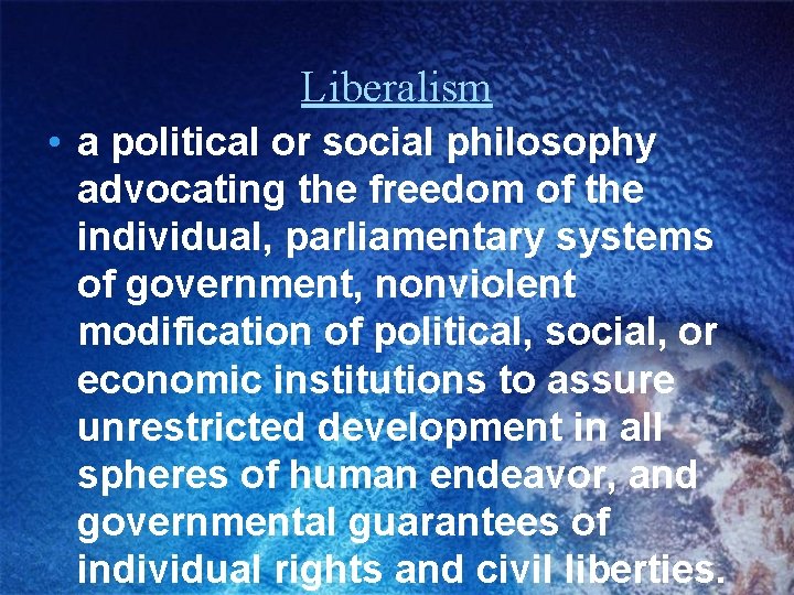 Liberalism • a political or social philosophy advocating the freedom of the individual, parliamentary