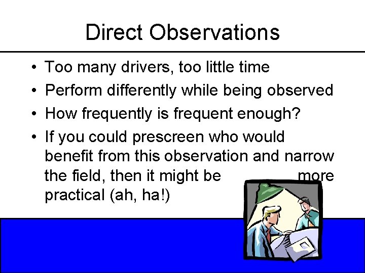 Direct Observations • • Too many drivers, too little time Perform differently while being