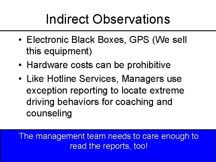 Indirect Observations • Electronic Black Boxes, GPS (We sell this equipment) • Hardware costs