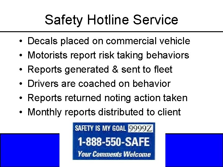 Safety Hotline Service • • • Decals placed on commercial vehicle Motorists report risk
