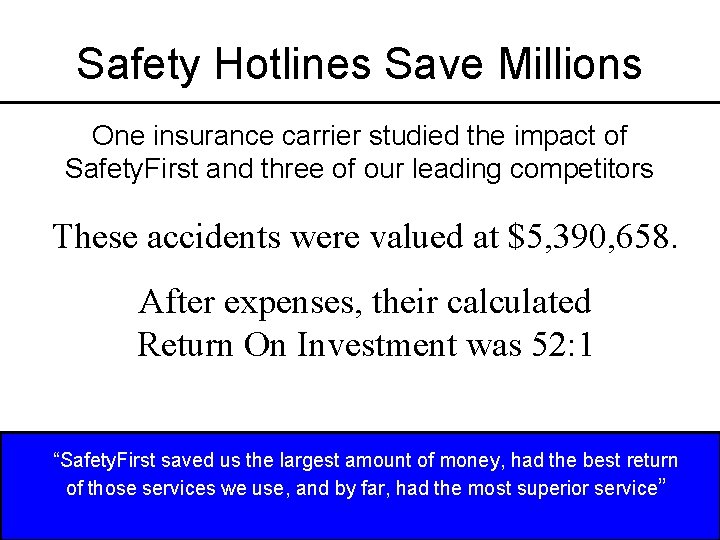 Safety Hotlines Save Millions One insurance carrier studied the impact of Safety. First and