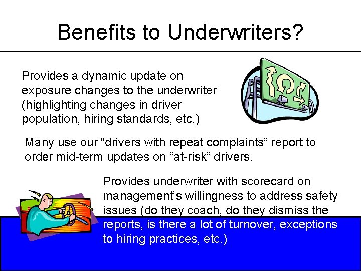 Benefits to Underwriters? Provides a dynamic update on exposure changes to the underwriter (highlighting