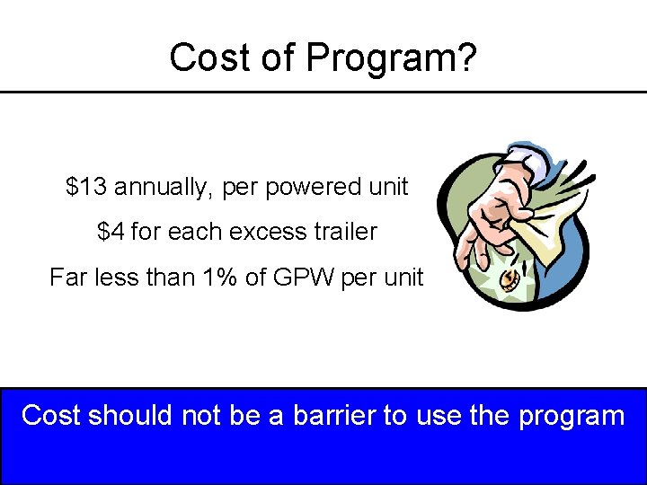 Cost of Program? $13 annually, per powered unit $4 for each excess trailer Far