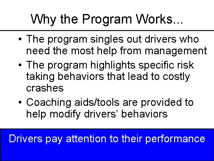 Why the Program Works. . . • The program singles out drivers who need