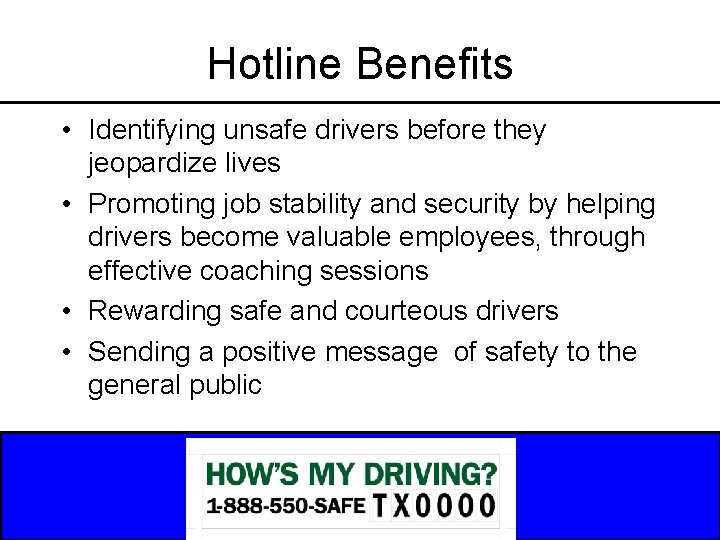 Hotline Benefits • Identifying unsafe drivers before they jeopardize lives • Promoting job stability