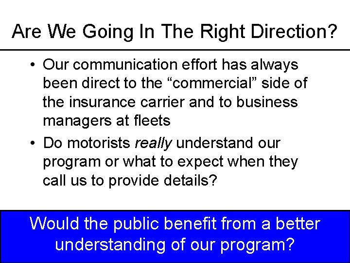 Are We Going In The Right Direction? • Our communication effort has always been