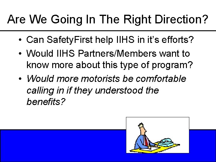 Are We Going In The Right Direction? • Can Safety. First help IIHS in