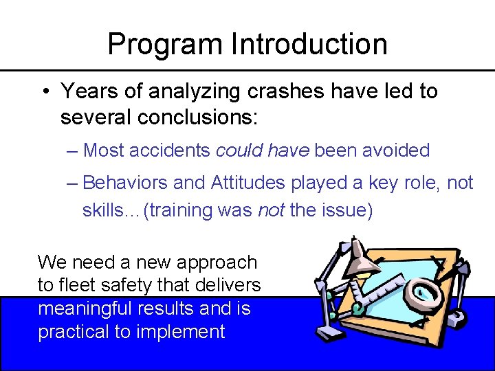 Program Introduction • Years of analyzing crashes have led to several conclusions: – Most