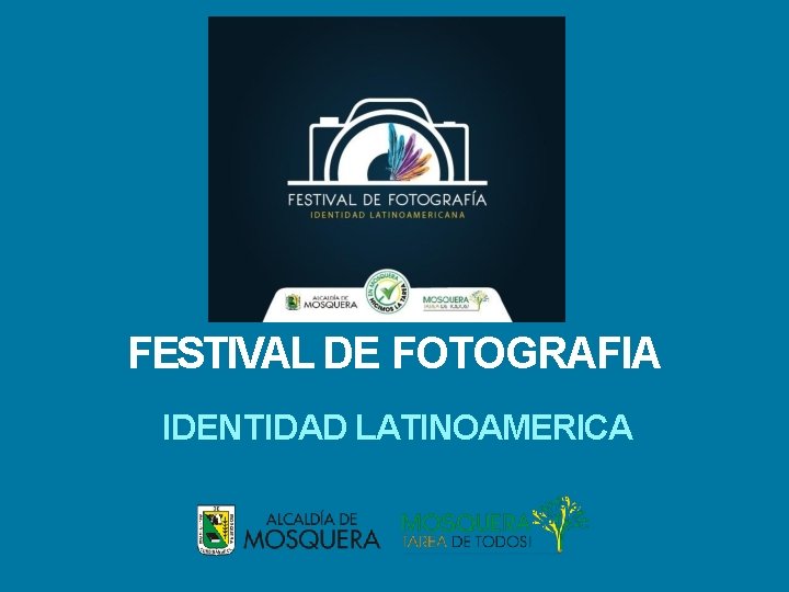 FESTIVAL DE FOTOGRAFIA IDENTIDAD LATINOAMERICA FESTIVAL DE FOTOGRAFIA IDENTIDAD LATINOAMERICA