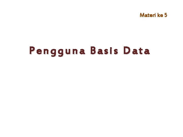 Materi ke 5 Pengguna Basis Data 