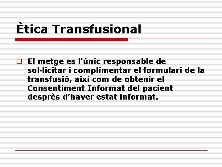 Ètica Transfusional o El metge es l’únic responsable de sol·licitar i complimentar el formulari