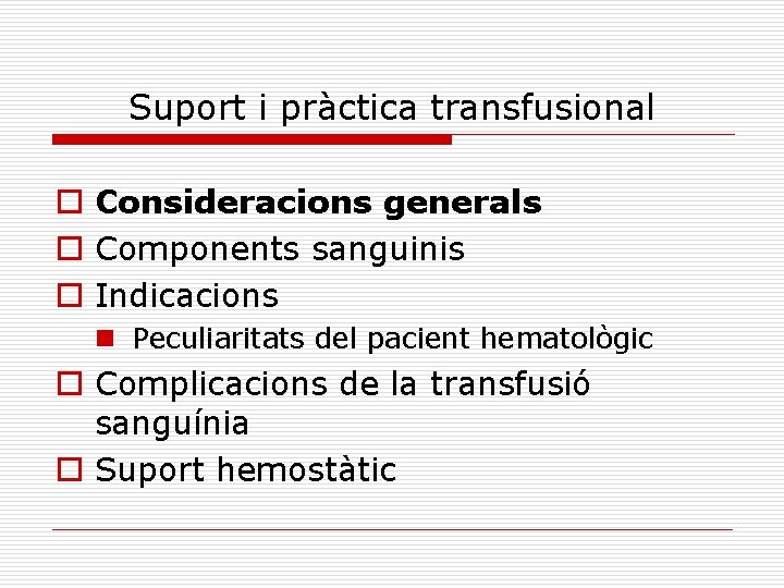 Suport i pràctica transfusional o Consideracions generals o Components sanguinis o Indicacions n Peculiaritats