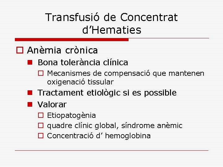 Transfusió de Concentrat d’Hematies o Anèmia crònica n Bona tolerància clínica o Mecanismes de