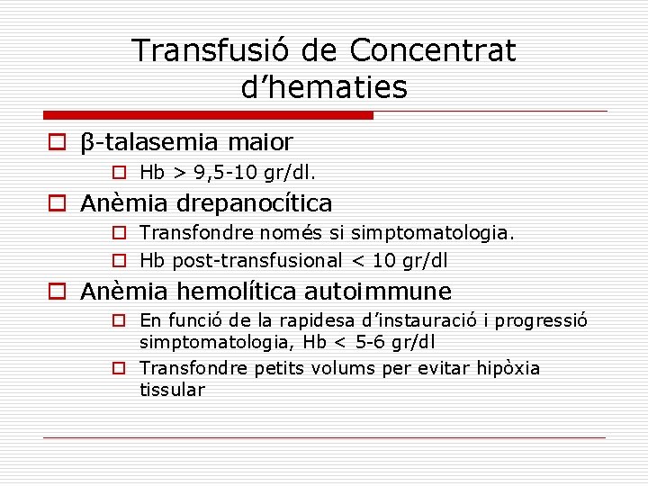 Transfusió de Concentrat d’hematies o β-talasemia maior o Hb > 9, 5 -10 gr/dl.