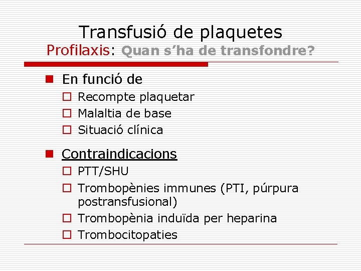 Transfusió de plaquetes Profilaxis: Quan s’ha de transfondre? n En funció de o Recompte