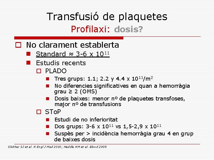 Transfusió de plaquetes Profilaxi: dosis? o No clarament establerta n Standard ≈ 3 -6