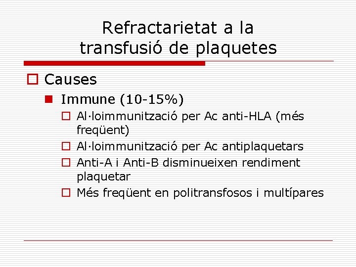 Refractarietat a la transfusió de plaquetes o Causes n Immune (10 -15%) o Al·loimmunització