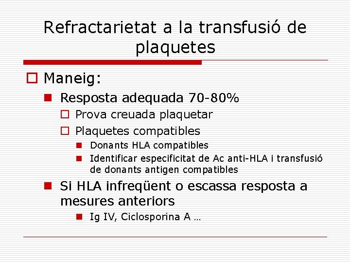 Refractarietat a la transfusió de plaquetes o Maneig: n Resposta adequada 70 -80% o