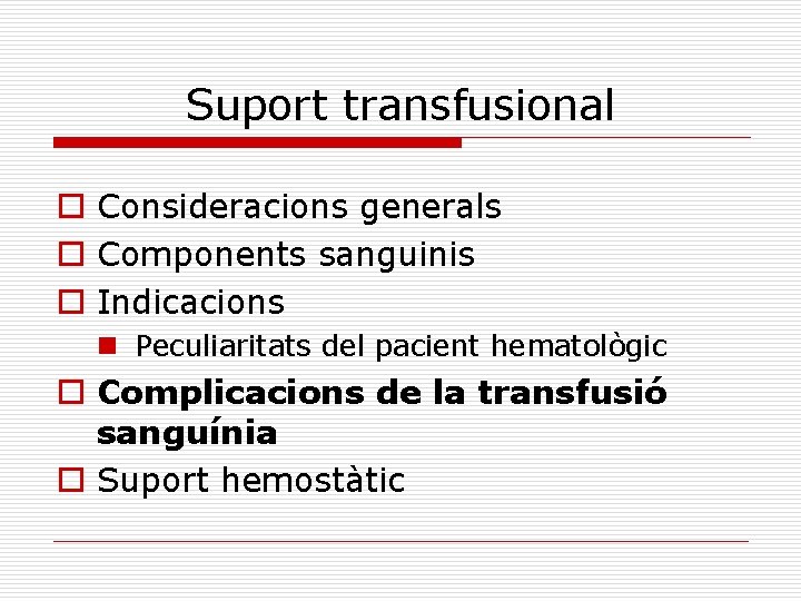 Suport transfusional o Consideracions generals o Components sanguinis o Indicacions n Peculiaritats del pacient