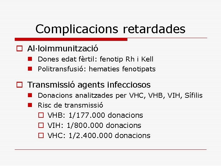 Complicacions retardades o Al·loimmunització n Dones edat fèrtil: fenotip Rh i Kell n Politransfusió: