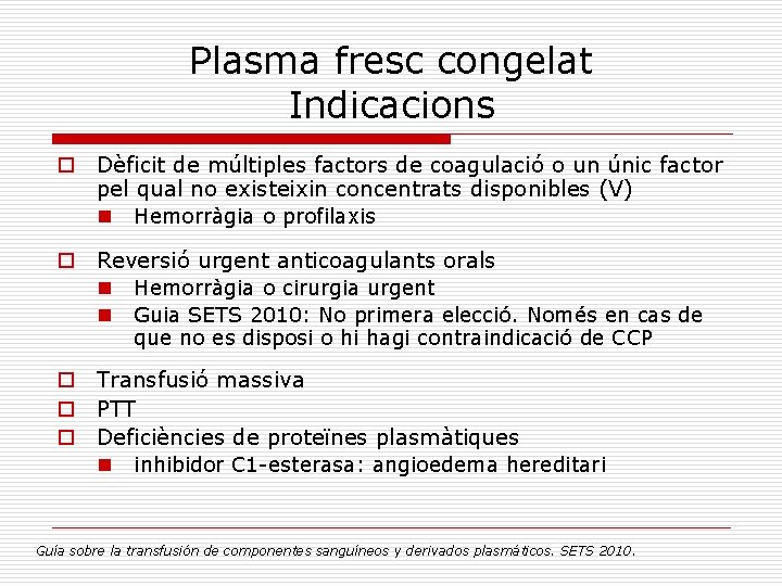 Plasma fresc congelat Indicacions o Dèficit de múltiples factors de coagulació o un únic