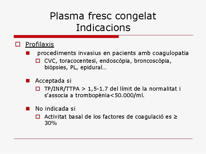 Plasma fresc congelat Indicacions o Profilaxis n procediments invasius en pacients amb coagulopatia o