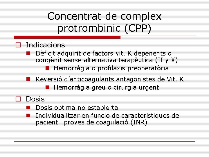 Concentrat de complex protrombinic (CPP) o Indicacions n Dèficit adquirit de factors vit. K