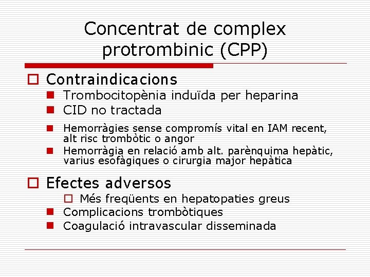 Concentrat de complex protrombinic (CPP) o Contraindicacions n Trombocitopènia induïda per heparina n CID