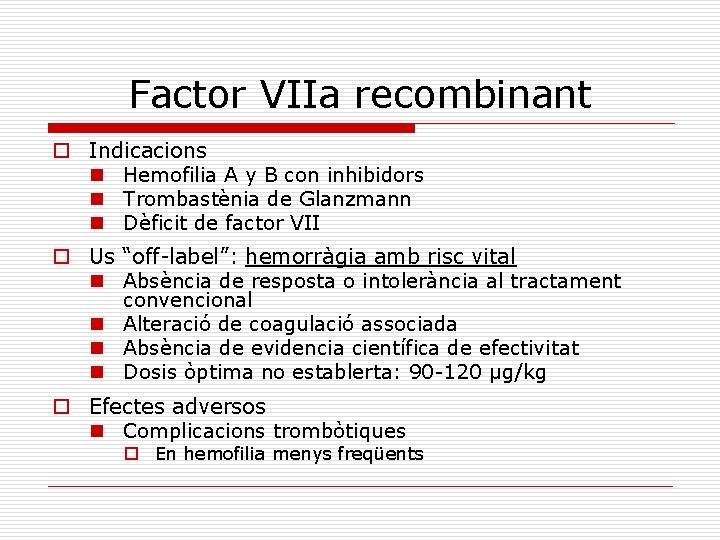 Factor VIIa recombinant o Indicacions n Hemofilia A y B con inhibidors n Trombastènia
