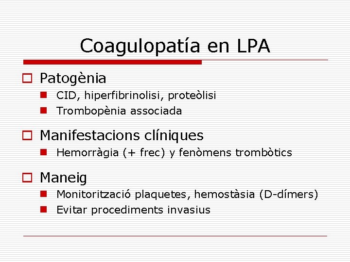 Coagulopatía en LPA o Patogènia n CID, hiperfibrinolisi, proteòlisi n Trombopènia associada o Manifestacions