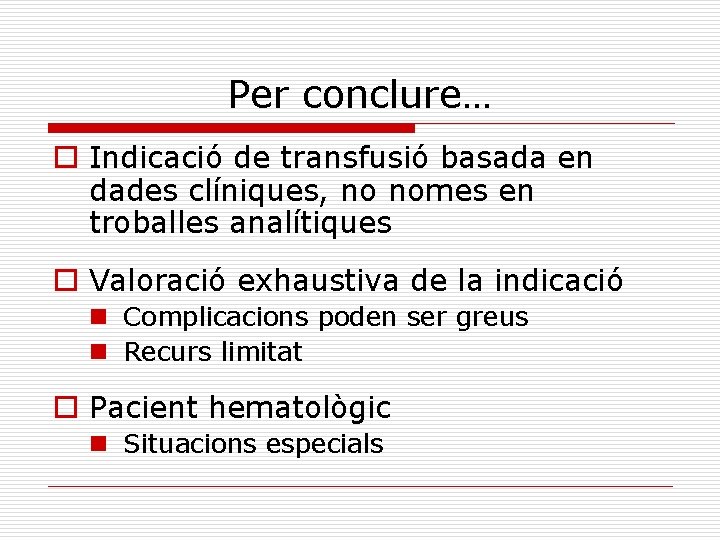 Per conclure… o Indicació de transfusió basada en dades clíniques, no nomes en troballes