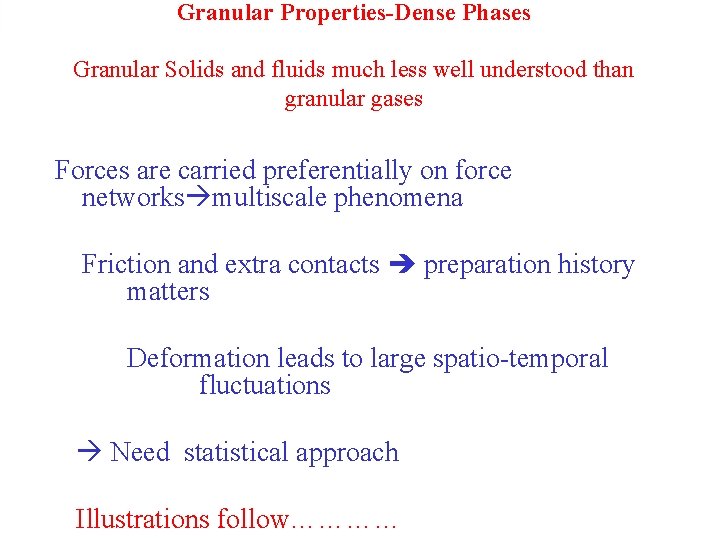 Granular Properties-Dense Phases Granular Solids and fluids much less well understood than granular gases