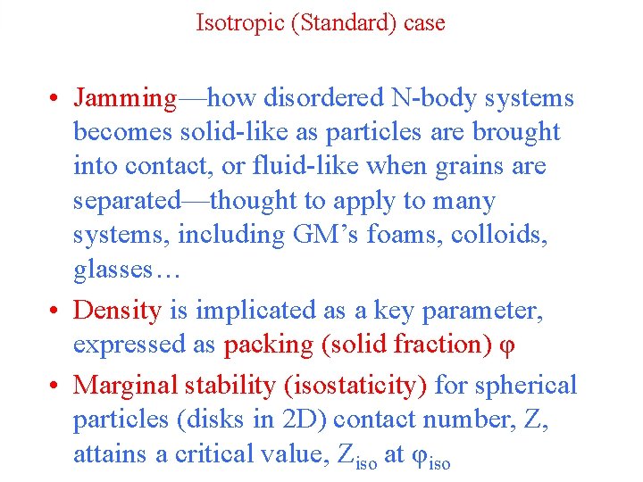 Isotropic (Standard) case • Jamming—how disordered N-body systems becomes solid-like as particles are brought