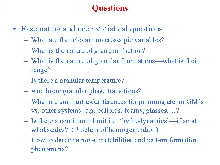 Questions • Fascinating and deep statistical questions – What are the relevant macroscopic variables?