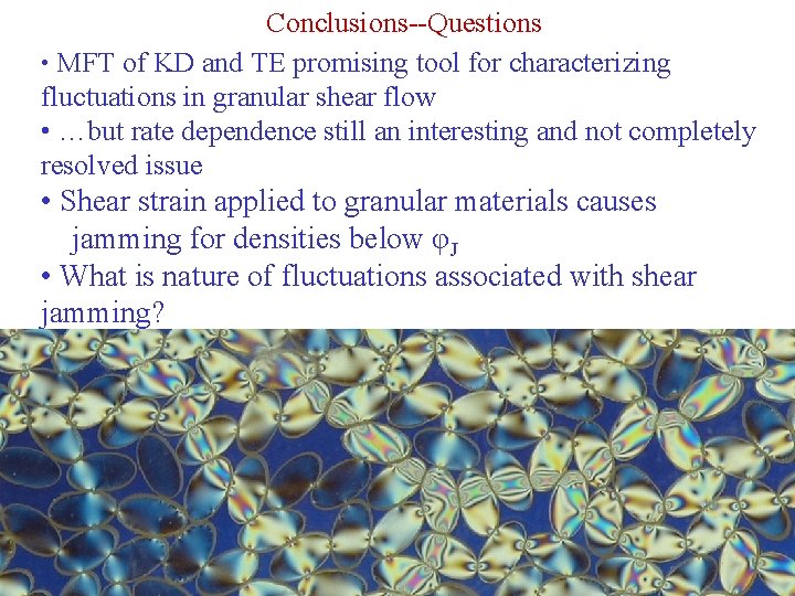 Conclusions--Questions • MFT of KD and TE promising tool for characterizing fluctuations in granular
