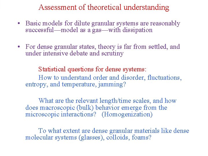 Assessment of theoretical understanding • Basic models for dilute granular systems are reasonably successful—model