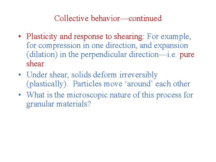 Collective behavior—continued • Plasticity and response to shearing: For example, for compression in one