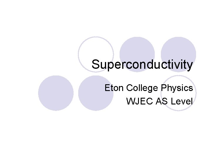 Superconductivity Eton College Physics WJEC AS Level 
