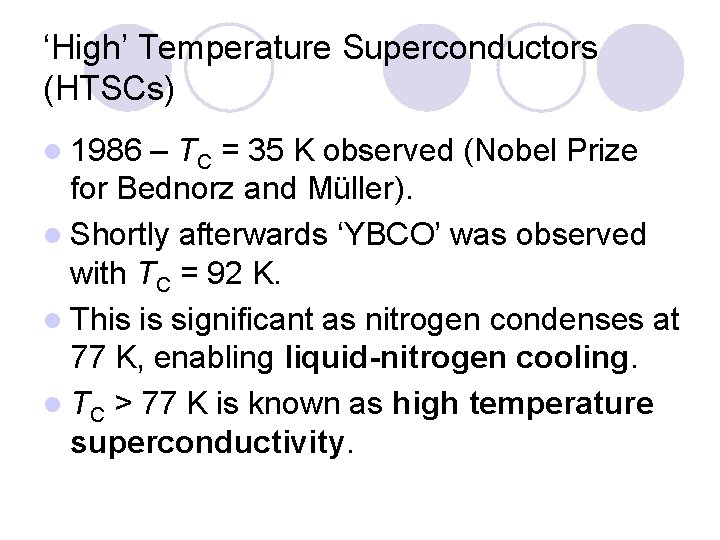 ‘High’ Temperature Superconductors (HTSCs) l 1986 – TC = 35 K observed (Nobel Prize