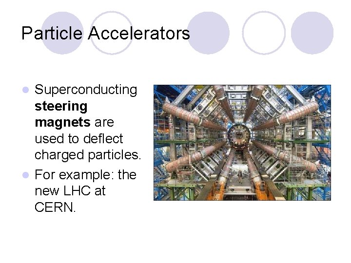 Particle Accelerators Superconducting steering magnets are used to deflect charged particles. l For example: