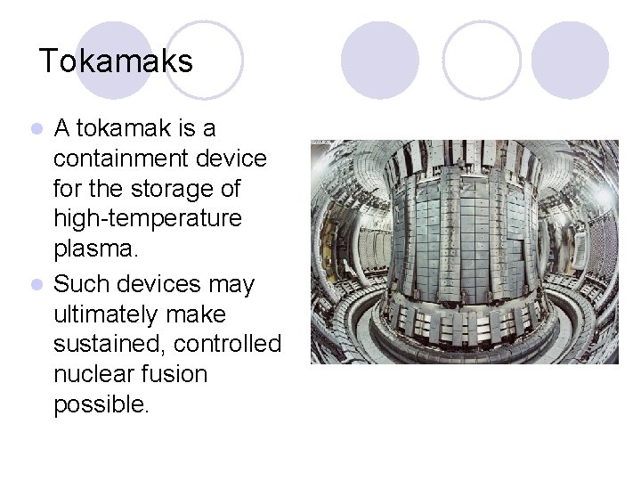 Tokamaks A tokamak is a containment device for the storage of high-temperature plasma. l