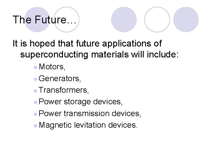 The Future… It is hoped that future applications of superconducting materials will include: l