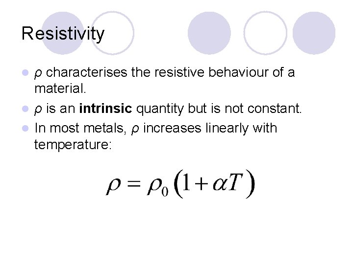 Resistivity ρ characterises the resistive behaviour of a material. l ρ is an intrinsic