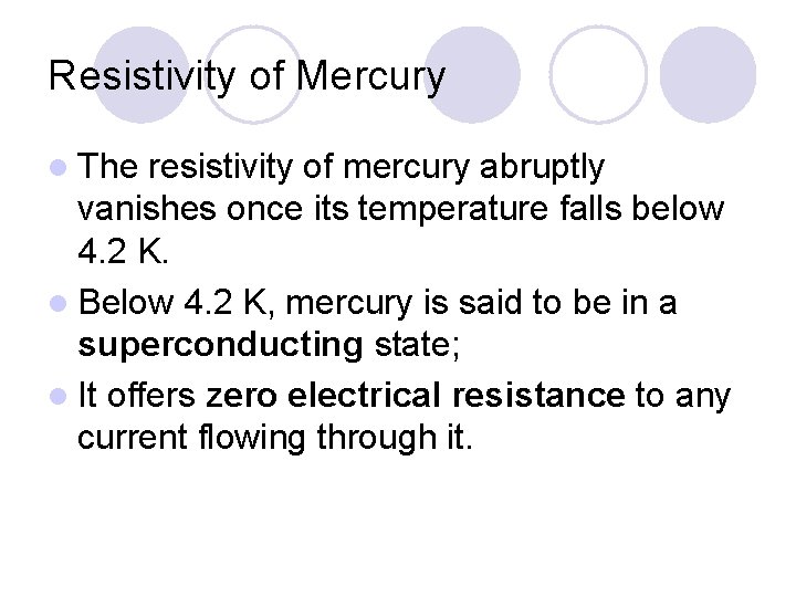 Resistivity of Mercury l The resistivity of mercury abruptly vanishes once its temperature falls