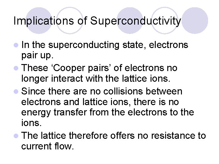 Implications of Superconductivity l In the superconducting state, electrons pair up. l These ‘Cooper